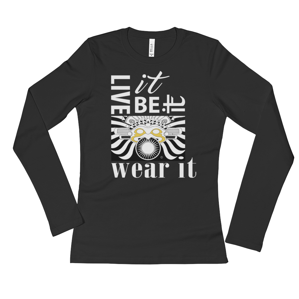 LIVE IT, BE IT, WEAR IT : Ladies' Long Sleeve T-Shirt