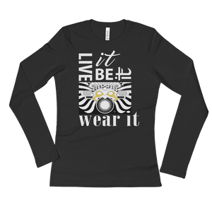 LIVE IT, BE IT, WEAR IT : Ladies' Long Sleeve T-Shirt