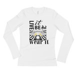 LIVE IT, BE IT, WEAR IT : Ladies' Long Sleeve T-Shirt