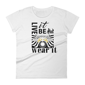 LIVE IT, BE IT, WEAR IT :  Women's short sleeve t-shirt