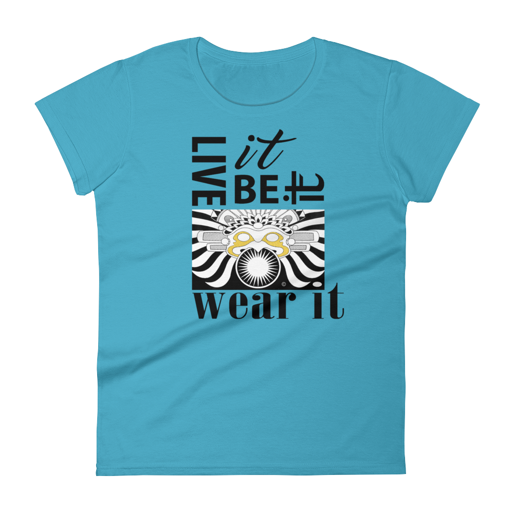 LIVE IT, BE IT, WEAR IT :  Women's short sleeve t-shirt