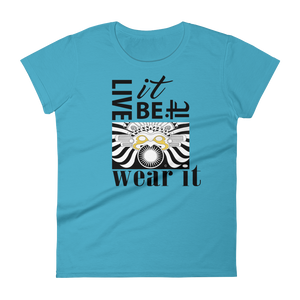 LIVE IT, BE IT, WEAR IT :  Women's short sleeve t-shirt