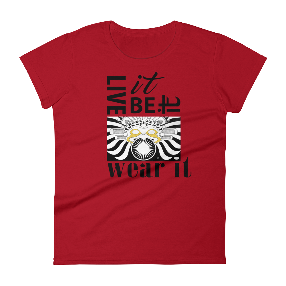 LIVE IT, BE IT, WEAR IT :  Women's short sleeve t-shirt