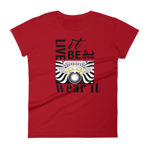 LIVE IT, BE IT, WEAR IT :  Women's short sleeve t-shirt